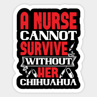 Womens Can't Survive Without Chihuahua Nurse Dog Mom Sticker